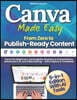 Canva Made Easy - From Zero to Publish-Ready Content: Canva for Beginners, Social Media, Business & Presentations, Advanced & AI, and Video Editing -