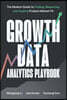 Growth Data Analytics Playbook: The Modern Guide to Finding, Measuring, and Scaling Product-Market Fit