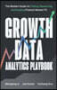 Growth Data Analytics Playbook: The Modern Guide to Finding, Measuring, and Scaling Product-Market Fit