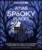 Lonely Planet Kids Atlas of Spooky Places: Explore Strange & Unusual Places Haunted Hotels, Unsolved Mysteries & Eerie Events Awesome Visuals & Illust