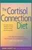 The Cortisol Connection Diet: The Breakthrough Program to Control Stress and Lose Weight