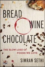 Bread, Wine, Chocolate: The Slow Loss of Foods We Love