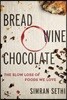 Bread, Wine, Chocolate: The Slow Loss of Foods We Love