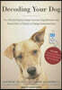Decoding Your Dog: The Ultimate Experts Explain Common Dog Behaviors and Reveal How to Prevent or Change Unwanted Ones