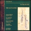 The Sax Players 색소폰, 그 위대한 탄생 - 색소폰과 피아노를 위한 실내악 (Les Saxs de Sax)