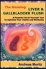 The Amazing Liver & Gallbladder Flush