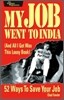 My Job Went to India : 52 Ways to Save Your Job