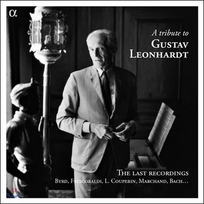 Gustav Leonhardt 구스타프 레온하르트 헌정 음반 마지막 녹음 - 버드 / 프레스코발디 / 쿠프랭 외 (A Tribute &#39;The Last Recordings&#39; - Byrd / Frescobaldi / Couperin)