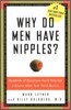 Why Do Men Have Nipples?: Hundreds of Questions You'd Only Ask a Doctor After Your Third Martini