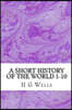 A Short History of the World 1-10: (H.G Wells Classics Collection)