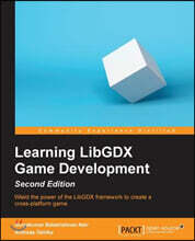 Learning LibGDX Game Development - Second Edition: Wield the power of the LibGDX framework to create a cross-platform game