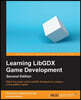 Learning LibGDX Game Development - Second Edition: Wield the power of the LibGDX framework to create a cross-platform game