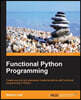 Functional Python Programming: Create succint and expressive implementations with functional programming in Python