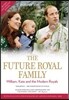 The Future Royal Family: William, Kate and the Modern Royals