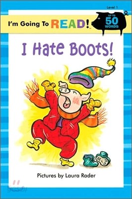 I&#39;m Going to Read! Level 1 : I Hate Boots!