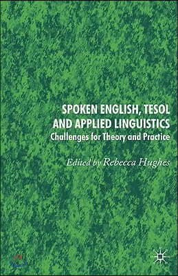 Spoken English, Tesol and Applied Linguistics: Challenges for Theory and Practice