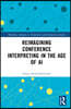 Reimagining Conference Interpreting in the Age of AI