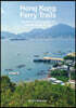 Hong Kong Ferry Trails: A Guide to Exploring the City and Its Islands by Sea