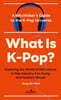 What Is K-Pop?