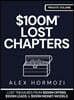 $100m Lost Chapters: Lost Treasures from $100M Offers, $100M Leads, and $100M Money Models
