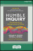 Humble Inquiry, 3rd Edition: The Gentle Art of Asking Instead of Telling (16pt Large Print Edition)