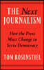 The Next Journalism: How the Press Must Change to Serve Democracy