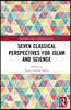 Seven Classical Perspectives for Islam and Science