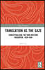 Translation as the Gaze