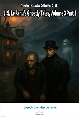 J. S. Le Fanu's Ghostly Tales, Volume 3 Part 1
