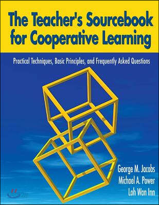 The Teacher&#39;s Sourcebook for Cooperative Learning: Practical Techniques, Basic Principles, and Frequently Asked Questions