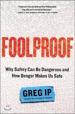 Foolproof: Why Safety Can Be Dangerous and How Danger Makes Us Safe
