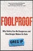 Foolproof: Why Safety Can Be Dangerous and How Danger Makes Us Safe