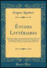 Etudes Litteraires: Etudes sur Calvin; Pensees de Pascal; Sainte-Beuve Et Port-Royal; Beranger Et M. Renan; Le Scepticisme de la Critique Litteraire Artistes, Juges Et Parties (Classic Reprint)