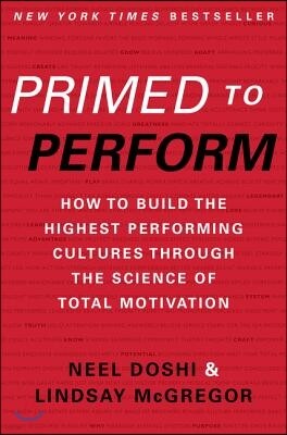 Primed to Perform: How to Build the Highest Performing Cultures Through the Science of Total Motivation