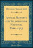 Annual Reports for Yellowstone National Park, 1923 (Classic Reprint)