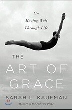 The Art of Grace: On Moving Well Through Life