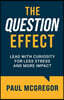 The Question Effect: Lead with Curiosity for Less Stress and More Impact
