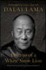 Dreams of a White Snow Lion: The Remarkable Life, Vision, and Deeds of the Dalai Lama