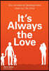It's Always the Love: How Love Shapes Our Lives More Than Anything Else