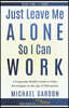 Just Leave Me Alone So I Can Work: A Corporate Misfit's Guide to Time Sovereignty in the Age of Distraction