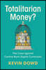 Totalitarian Money?: The Case Against Central Bank Digital Currencies