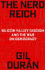 The Nerd Reich: Silicon Valley Fascism and the War on Democracy