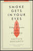 Smoke Gets in Your Eyes: And Other Lessons from the Crematory