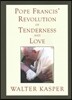 Pope Francis' Revolution of Tenderness and Love: Theological and Pastoral Perspectives