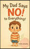 My Dad Says No! To Everything