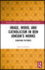 Image, Word, and Catholicism in Ben Jonson’s Works