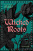 Wicked Roots: Forgotten Folklore and Ancient Myths of Familiar Plants