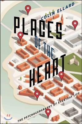 Places of the Heart: The Psychogeography of Everyday Life