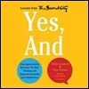 Yes, and: How Improvisation Reverses "No, But" Thinking and Improves Creativity and Collaboration