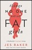 Things No One Will Tell Fat Girls: A Handbook for Unapologetic Living